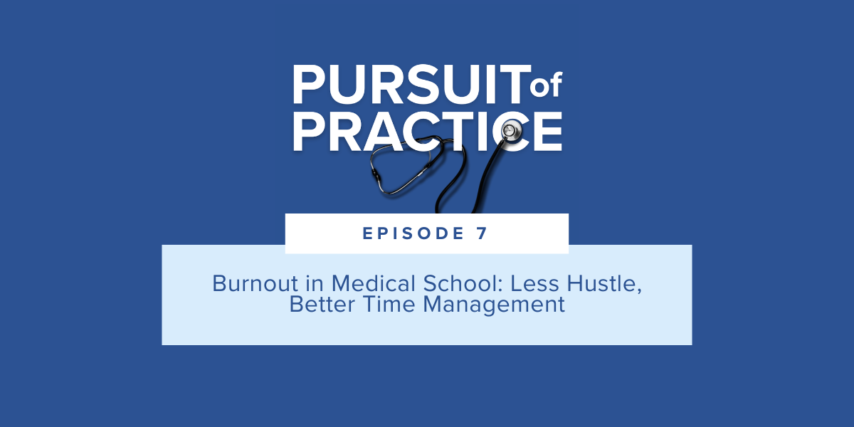 Pursuit of Practice Episode 7 Burnout in Medical School and Time Management