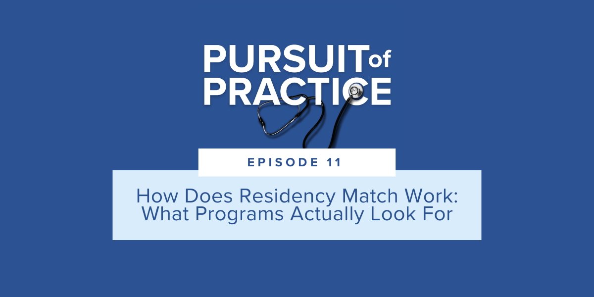 Pursuit of Practice Podcast Episode 11 How Does Residency Match Work_What Programs Actually Look For